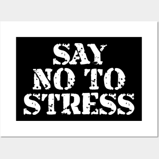 Say No To Stress Posters and Art